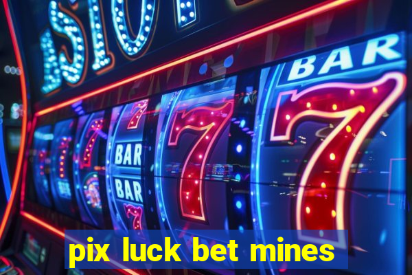 pix luck bet mines